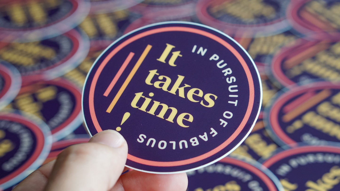 It takes time in pursuit of fabulous message sticker